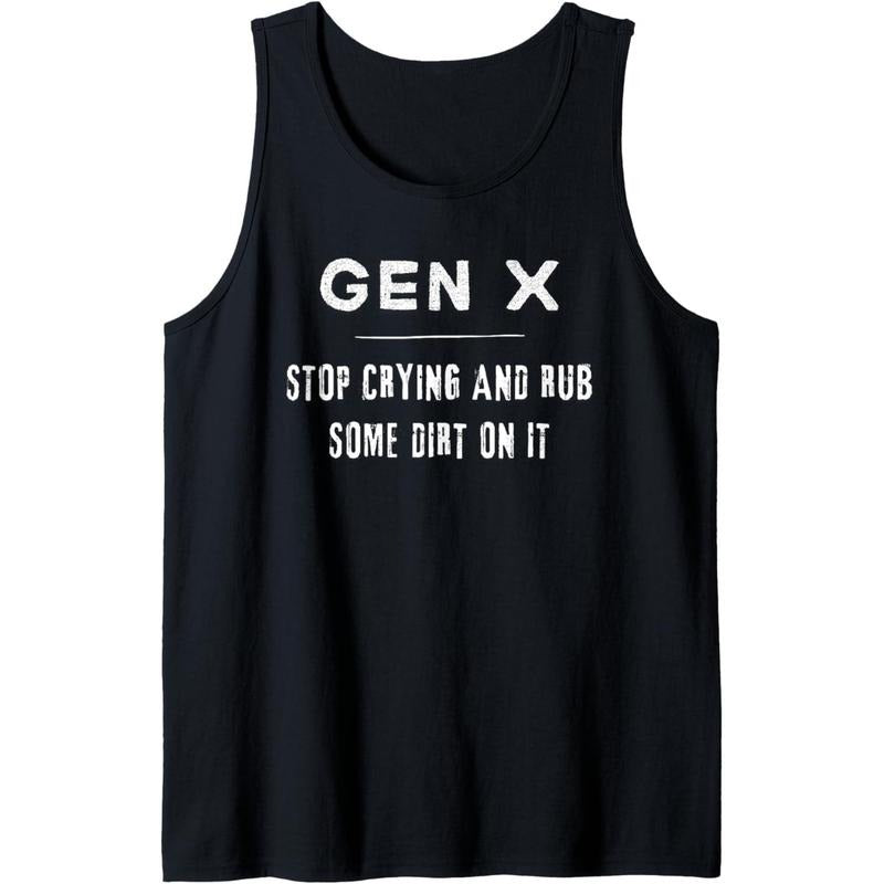 Funny Gen X, Funny Generation X, Stop crying, Rub some dirt Tank Top Made in USA T-Shirts, Hoodie, Sweatshirt | ZylaModa.com