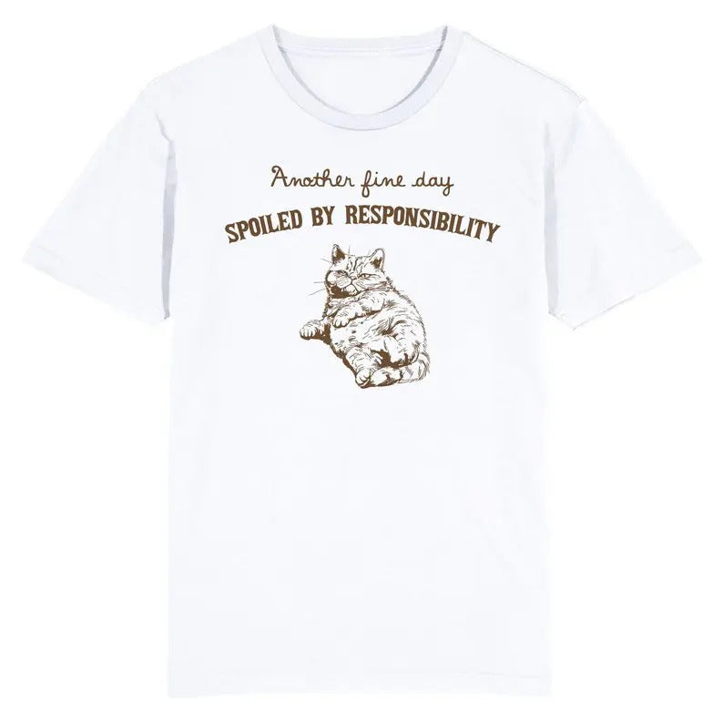 Funny Meme Shirt, Another Fine Day Spoiled by Responsibility Cat Tee, Gift Unisex T-Shirt Hoodie, Sweatshirt | ZylaModa.com