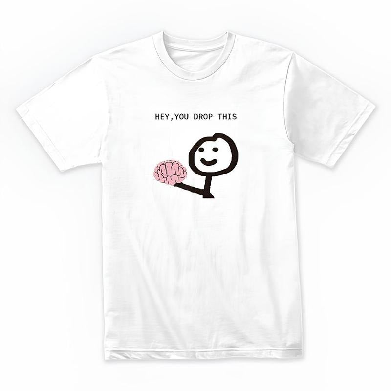 Funny Meme Shirt, Hey You Dropped This Tee, Gift Unisex T-Shirt Hoodie, Sweatshirt | ZylaModa.com