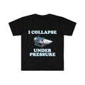 Funny Meme Shirt, I Collapse Under Pressure Dark Humor Tee, Gift Unisex T-Shirt Hoodie, Sweatshirt | ZylaModa.com