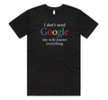 Funny Meme Shirt, I DON'T NEED GOOGLE MY WIFE KNOWS EVERYTHING Tee, Gift Unisex T-Shirt Hoodie, Sweatshirt | ZylaModa.com
