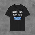 Funny Meme Shirt, I didn't have to be here Tee, Gift Unisex T-Shirt Hoodie, Sweatshirt | ZylaModa.com
