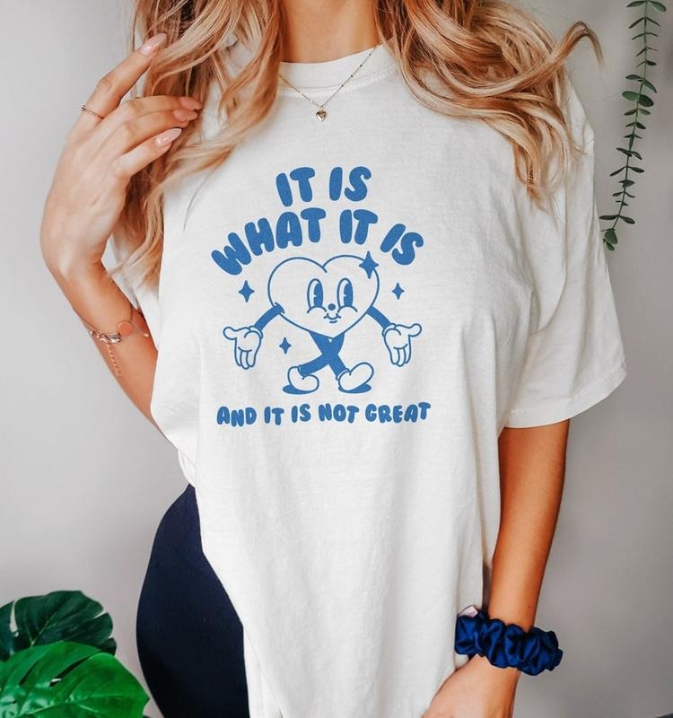 Funny Meme Shirt, It Is What It Is And It Is Not Great Tee, Gift Unisex T-Shirt Hoodie, Sweatshirt | ZylaModa.com