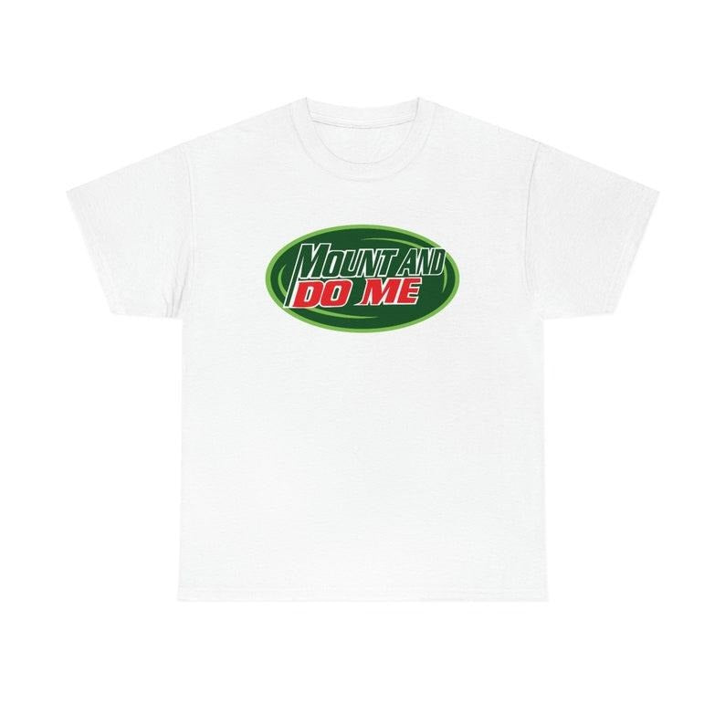 Funny Meme Shirt, Mount And Do Me Tee, Gift Unisex T-Shirt Hoodie, Sweatshirt | ZylaModa.com