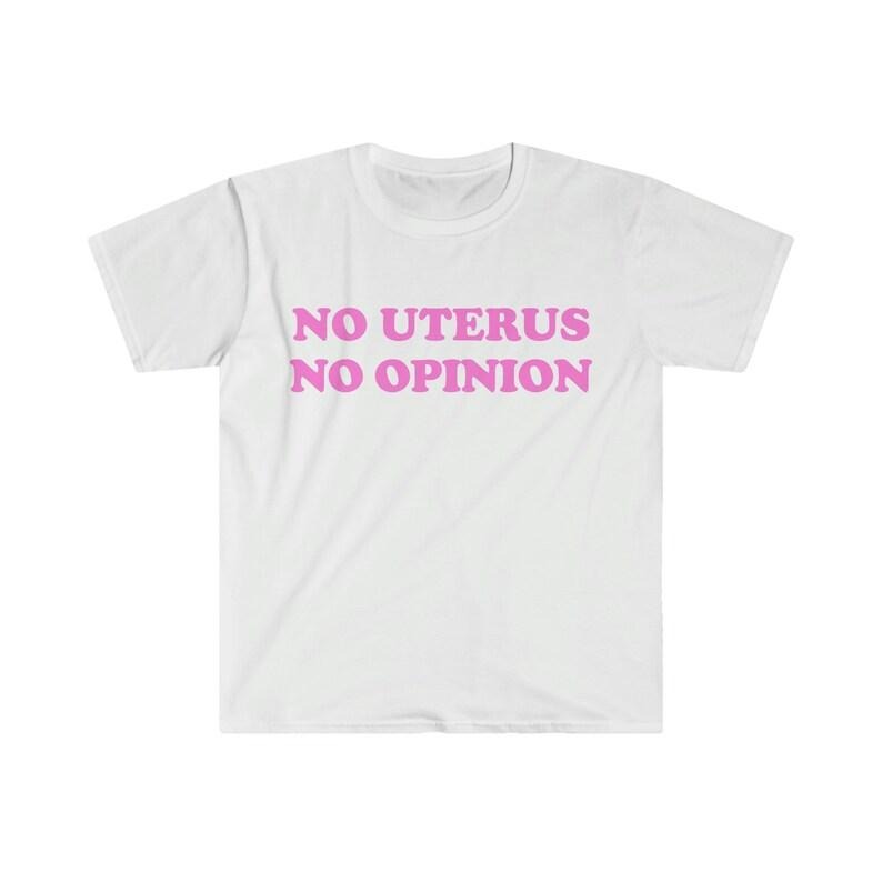Funny Meme Shirt, No Uterus No Opinion Tee, Gift Unisex T-Shirt Hoodie, Sweatshirt | ZylaModa.com