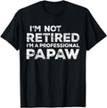 Funny Retirement Shirts, I'm Not Retired I'm A Professional Papaw T-Shirt, Fathers Day Gift Casual Hoodie, Sweatshirt
