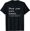 Funny T-Shirt, Show Your Work, Thanks Math Teacher T-Shirt Fashion Casual Cotton Hoodie, Sweatshirt | ZylaModa.com