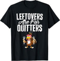 Funny Thanksgiving Shirts, Leftovers Are For Quitters Shirt Funny Thanksgiving Turkey T-Shirt