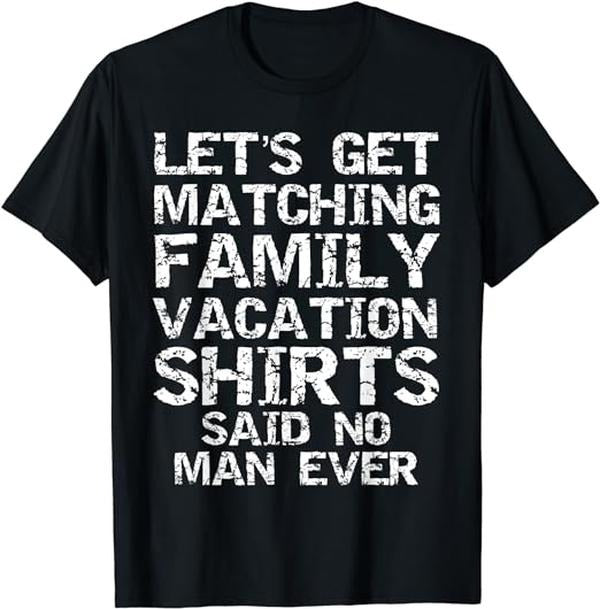 Funny Vacation Shirt, Let's Get Matching Family Vacation Shirts Said No Man Ever Menswear Casual Cotton Hoodie, Sweatshirt