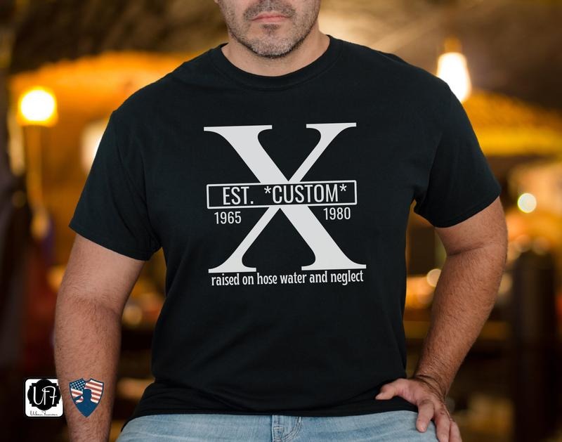 Gen X Custom Shirt Funny Personalized Raised On Hose Water T-shirt Unique Generation X Tshirt Rub Some Dirt On It Gift...