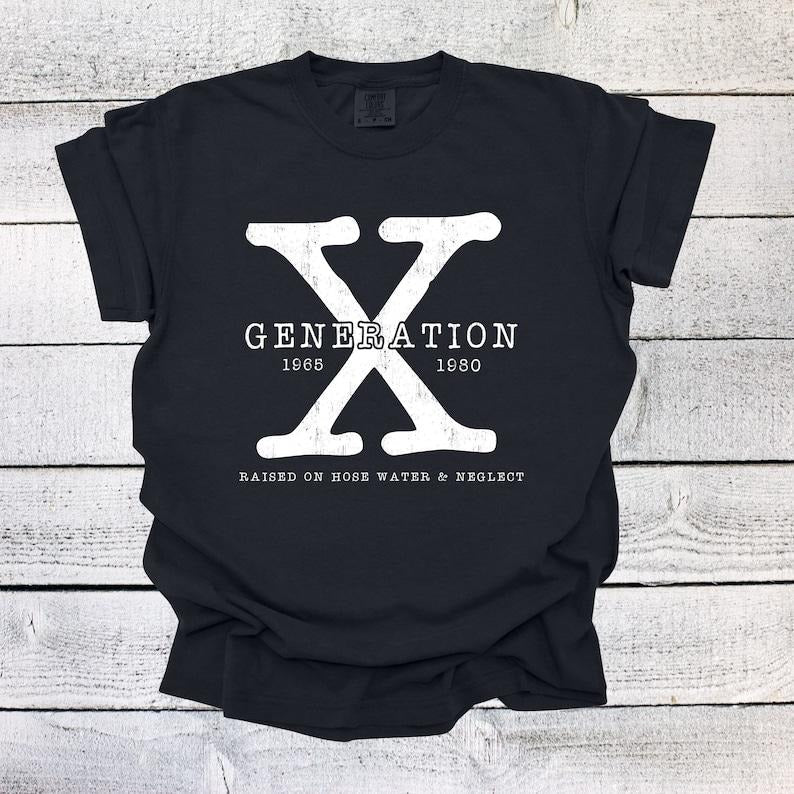 Generation X Shirt Unisex Shirt Gen X T-Shirt Gen X TShirt Generation X T-Shirt Generation X T-Shirt Raised on Hose Water...