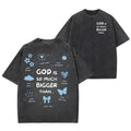 God Is So Much Bigger Than Unisex Washed T-Shirt, Cotton Graphic Tees Hoodie, Sweatshirt | ZylaModa.com