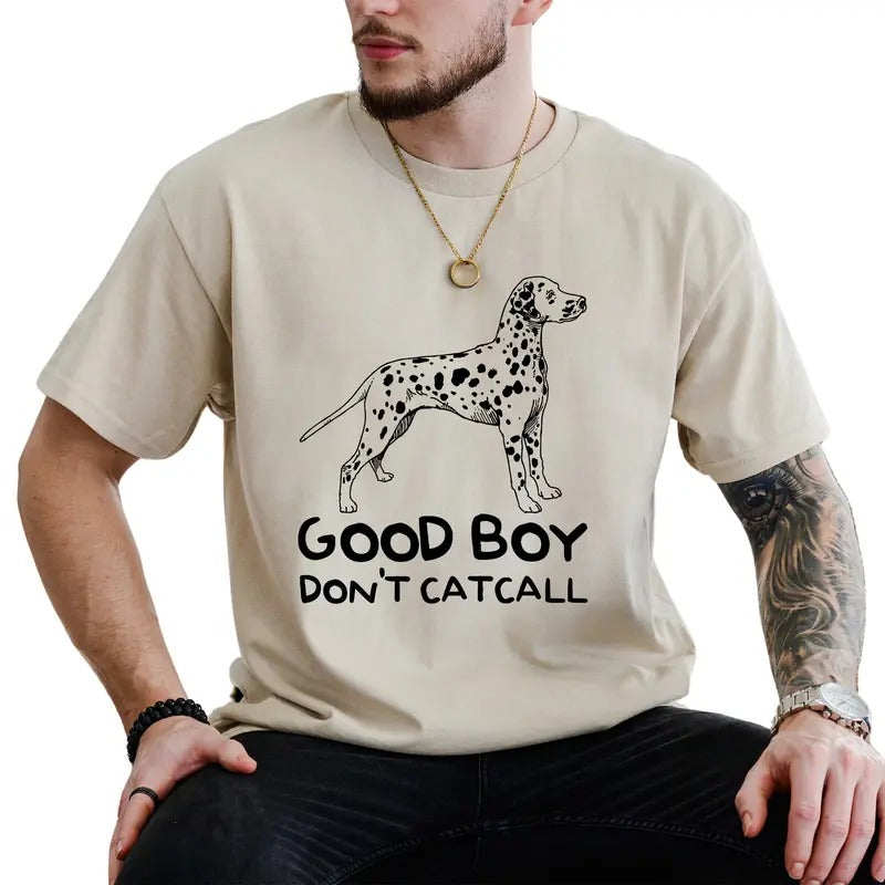 Good Boys Don't Catcall Shirt, Funny Dalmatian Dog Unisex Top, Feminism Graphic T-shirt, Sweatshirt For Men, Cute...