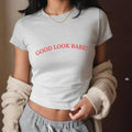Good Look Babe Y2k Baby Tee - Trendy and Sexy Cotton Graphic T-shirt for Women