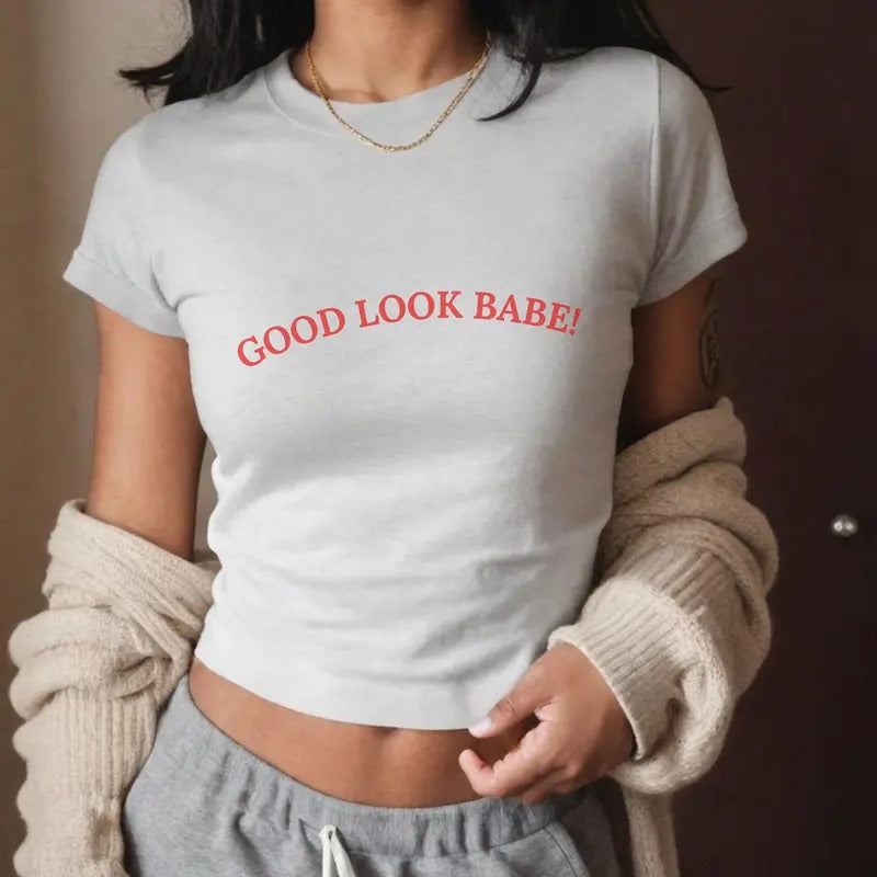 Good Look Babe Y2k Baby Tee - Trendy and Sexy Cotton Graphic T-shirt for Women