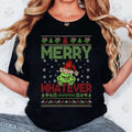 Grnnch Merry Whatever Christmas Shirt, Grnnch Merry Whatever Christmas Ugly Christmas Tshirt Hoodie, Sweatshirt