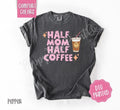 Half Mom Half Coffee Comfort Colors Shirt, Cute Mama Tshirt, Women's Tee, Gift for Her Hoodie, Sweatshirt | ZylaModa.com