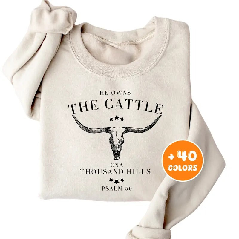 He Owns The Cattle On A Thousand Hills Sweatshirt, Western Christian Hoodie, Bible Verse Sweater, Religious Shirt, Faith...