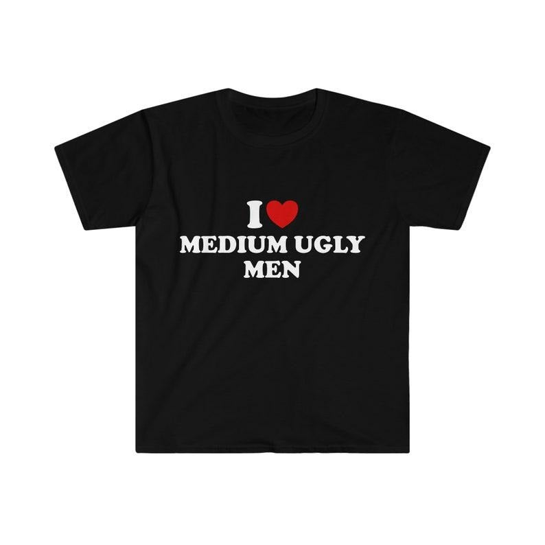 Funny Meme Shirt, I Love / Heart Medium Ugly Men Tee, Funny Y2K Gift Unisex T-Shirt Hoodie, Sweatshirt | ZylaModa.com