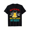 Help I've Fallen And I Can't Reach My Beer Funny Quote T-shirt Comfortable, Casual Short Sleeve, Daily Wear, All Season,...