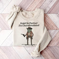 Hold On I'm Overstimulated Sweatshirt, Hold On Partner Im Overstimulated Sweatshirt, Cowboy Western Frog Shirt, Meme...