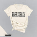 I Came Here To Drink And Fuck And Im Almost Done Drinking Tshirt, Funny Meme Sweater, Ironic Gift for Them,, Gift for...