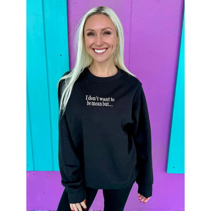 I Don't Want To Be Mean But Embroidered Sweatshirt T-Shirts, Hoodie | ZylaModa.com
