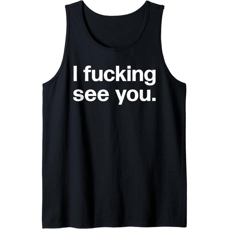 I Fucking See You | Funny Sarcastic Bartender Tank Top Made in USA T-Shirts, Hoodie, Sweatshirt | ZylaModa.com