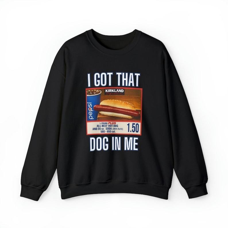 I Got That Dog In Me Sweatshirt,  Hot Dog Shirt,  Hoodie and Sweater; T-shirt Cotton Menswear Polyester Tops | ZylaModa.com