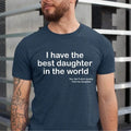 I Have The Best Daughter In The World Father's Day Gift Dad T-Shirt, Dad Shirt, 2024 Father's Day Shirt, Gift For Dad...