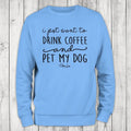 I Just Want To Drink Coffee And Pet My Dog Sweatshirt, #cute #dog #pets T-Shirts, Hoodie | ZylaModa.com