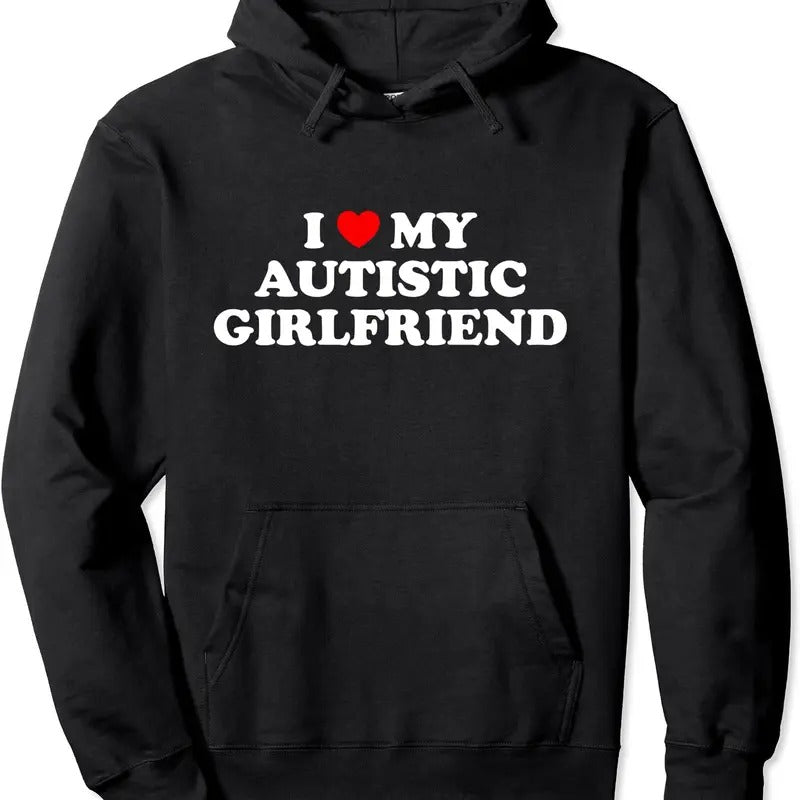 I Love My Autistic Girlfriend Pullover Hoodie | Unisex Hooded Sweatshirt T-Shirts | ZylaModa.com