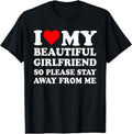 I Love My Beautiful Girlfriend So Please Stay Away From Me T-Shirt | Unisex Cotton Tee, Size S-3XL Hoodie, Sweatshirt