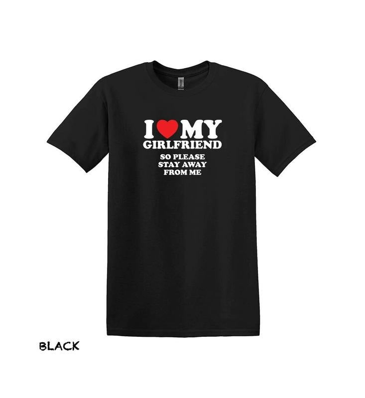 I Love My Girlfriend So Stay Away From Me T-Shirt, Funny Boyfriend Shirt, Love Shirt, Gift for Boyfriend, Gift for...