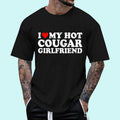 I Love My Hot Cougar Girlfriend GF T-Shirt | Unisex Cotton Tee, Size S-3XL, Menswear Top Hoodie, Sweatshirt | ZylaModa.com