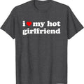 I Love My Hot Girlfriend, I Heart My Hot GF T-Shirt | Unisex Cotton Tee, Size S-5XL Hoodie, Sweatshirt | ZylaModa.com