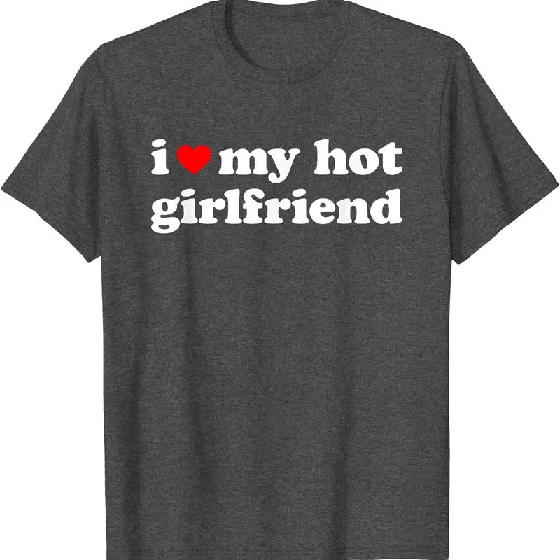 I Love My Hot Girlfriend, I Heart My Hot GF T-Shirt | Unisex Cotton Tee, Size S-5XL Hoodie, Sweatshirt | ZylaModa.com