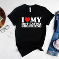 I Love My Hot Latina Girlfriend Shirt, I Love my Girlfriend Shirt, I Heart Shirt, Matching Couple Shirt, Gift for Love...