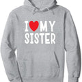 I Love My Sister Family Celebration Sibling Hoodie | Unisex Hooded Sweatshirt T-Shirts | ZylaModa.com