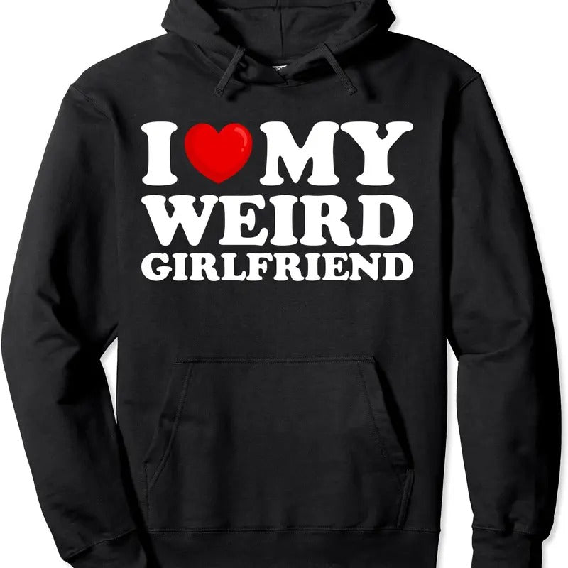 I Love My Weird Girlfriend Pullover Hoodie | Unisex Hooded Sweatshirt T-Shirts | ZylaModa.com
