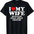 I Love My Wife I Love My Hot Wife So Stay Away T-Shirt | Unisex Cotton Tee, Size S-5XL Hoodie, Sweatshirt | ZylaModa.com