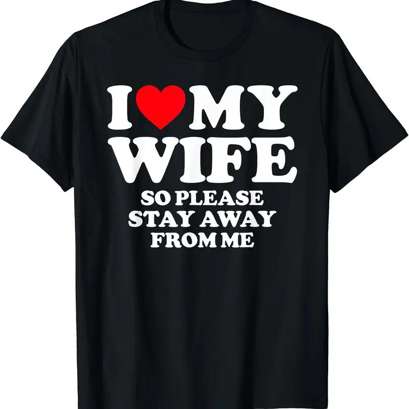 I Love My Wife I Love My Hot Wife So Stay Away T-Shirt | Unisex Cotton Tee, Size S-5XL Hoodie, Sweatshirt | ZylaModa.com
