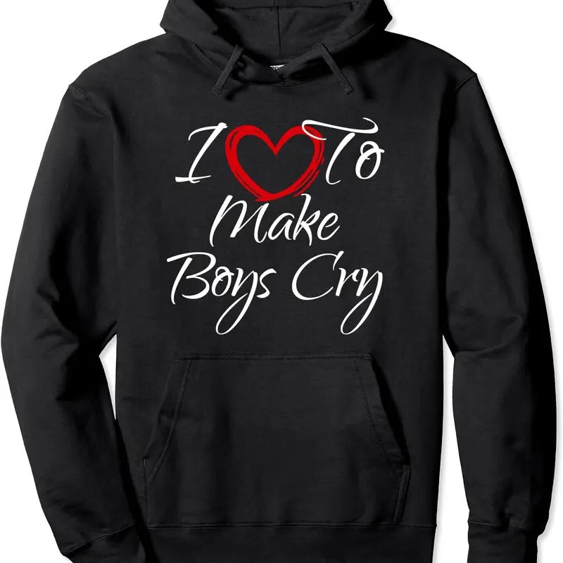 I Love To Make Boys Cry, I Like To Make Boys Cry Hoodie | Unisex Hooded Sweatshirt T-Shirts | ZylaModa.com