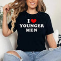 I Love Younger Men, I Heart Younger Men T-Shirt, Unisex Cotton Tee Gifts, Round Neck Womenswear Top Comfort Medium...