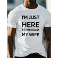 I'M JUST HERE TO EMBARRASS MY WIFE Sentence Print Men's T-shirt, Summer Short Sleeve Casual Top, Comfy Versatile Crew...