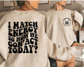 I Match Energy So How We Gon' to Act Today Hoodie, I Match Energy Hoodie, Funny Quote Hoodie, Sarcastic Funny Shirt,...