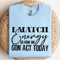 I Match Energy So How We Gon'act Today Svg Sarcasm Svg Do Not Disturb My Energy Svg I Match Energy Svg Match Energy Funny...