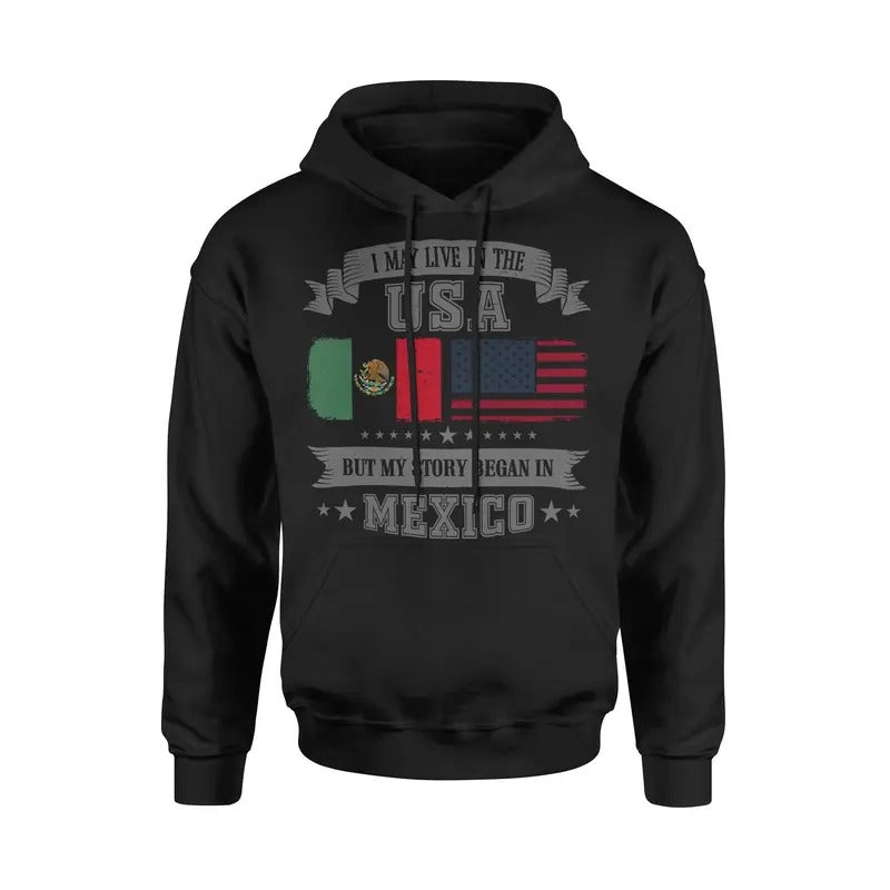 I May Live In USA But My Story Began In Mexico Mexican American Hoodie Sweatshirt Kangaroo Pocket Pullover T-Shirts