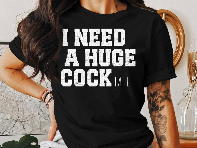 I Need a Huge cocktail, Funny Gag Gift Adult Humor Drinking Gift  T-shirt, sweater and Hoodie Sweatshirt | ZylaModa.com