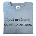 I Put My Book Down To Be Here T-shirt Hoodie, Sweatshirt | ZylaModa.com